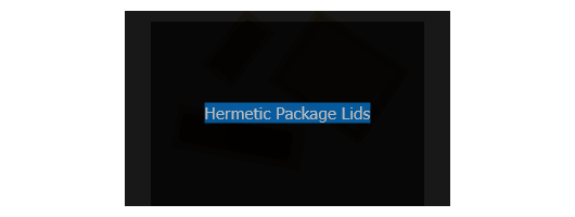 Hermetic Package Lids