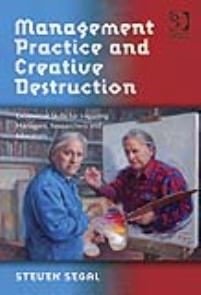 Management Practice and Creative Destruction: Existential Skills for Inquiring Managers, Researchers and Educators 