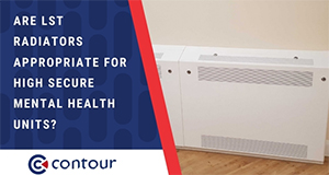 Are LST Radiators Appropriate For High Secure Mental Health Units?