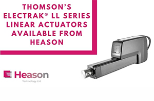 Electric actuators for high duty-cycle positioning tasks: Thomson&rsquo;s Electrak&reg; LL series linear actuators available from Heason Technology