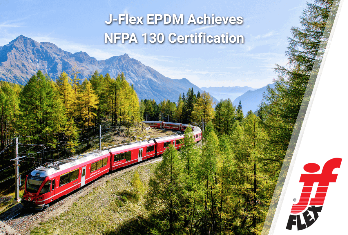J-Flex FR EPDM achieves NFPA 130 Certification for Rail and Transit Applications