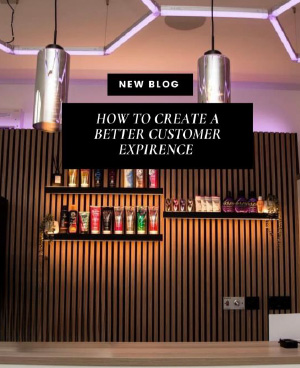How To Create a Better Customer Experience in Your Salon: